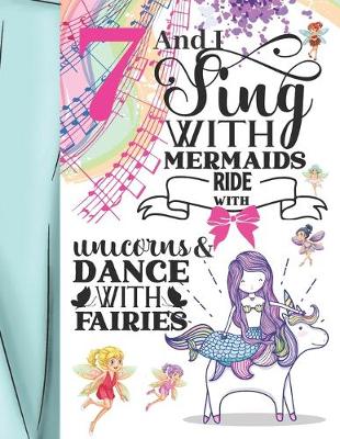 Book cover for 7 And I Sing With Mermaids Ride With Unicorns & Dance With Fairies