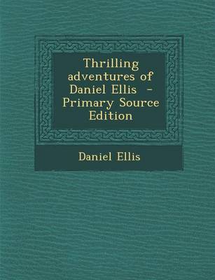 Book cover for Thrilling Adventures of Daniel Ellis - Primary Source Edition