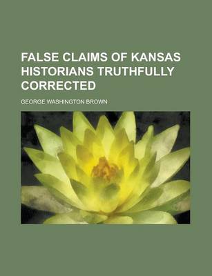 Book cover for False Claims of Kansas Historians Truthfully Corrected