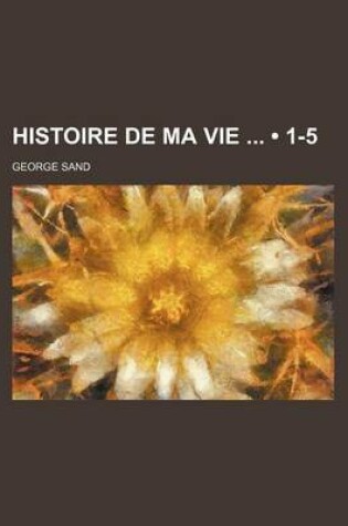 Cover of Histoire de Ma Vie (1-5)