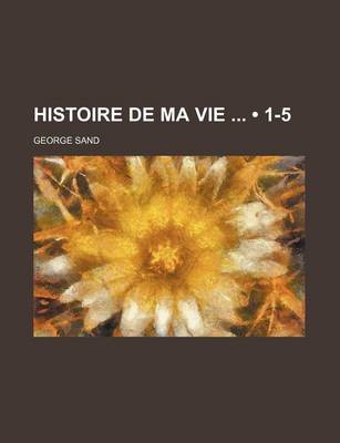 Book cover for Histoire de Ma Vie (1-5)