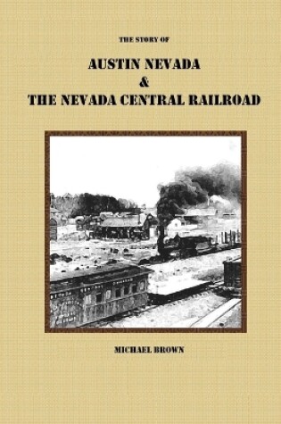 Cover of The Story of Austin Nevada & The Nevada Central Railroad