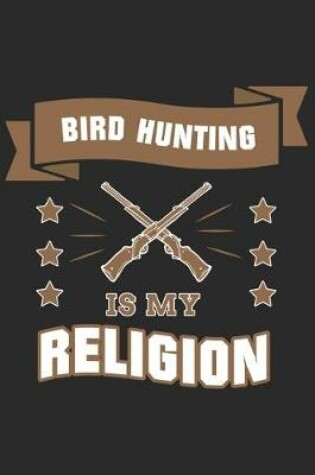 Cover of Bird Hunting is my Religion