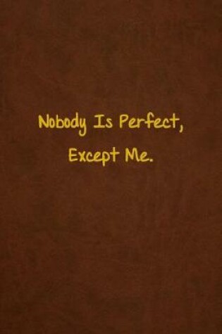 Cover of Nobody Is Perfect, Except Me.