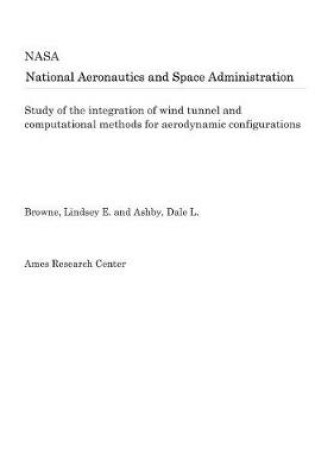 Cover of Study of the Integration of Wind Tunnel and Computational Methods for Aerodynamic Configurations