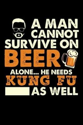 Cover of A Man Cannot Survive On Beer Alone He Needs Kung Fu As Well