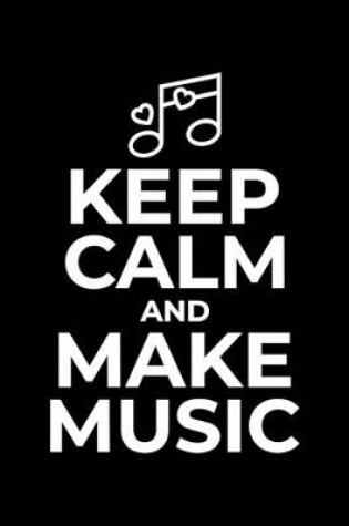 Cover of Blank Sheet Music Notebook Keep Calm and Make Music