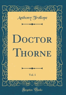 Book cover for Doctor Thorne, Vol. 1 (Classic Reprint)