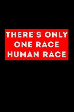 Cover of Theres Only One Race Human Race