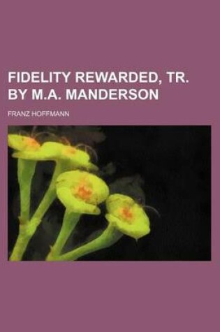 Cover of Fidelity Rewarded, Tr. by M.A. Manderson