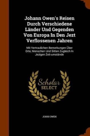 Cover of Johann Owen's Reisen Durch Verschiedene Lander Und Gegenden Von Europa in Den Jezt Verflossenen Jahren