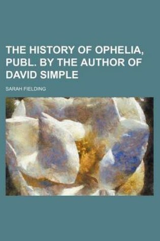 Cover of The History of Ophelia, Publ. by the Author of David Simple