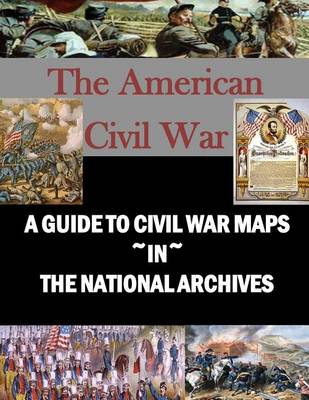 Book cover for A Guide to Civil War Maps in the National Archives