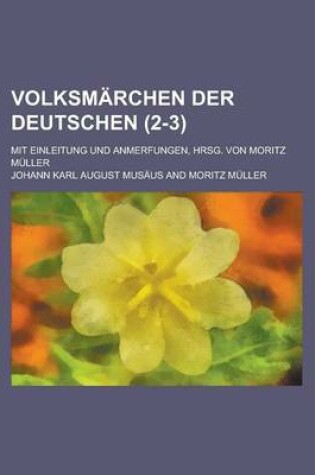 Cover of Volksmarchen Der Deutschen; Mit Einleitung Und Anmerfungen, Hrsg. Von Moritz Muller (2-3 )