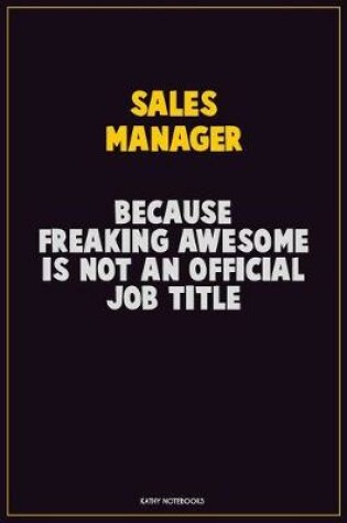 Cover of Sales Manager, Because Freaking Awesome Is Not An Official Job Title