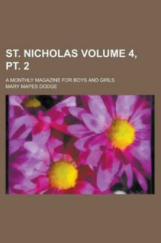 Cover of St. Nicholas; A Monthly Magazine for Boys and Girls Volume 4, PT. 2