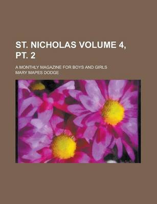Book cover for St. Nicholas; A Monthly Magazine for Boys and Girls Volume 4, PT. 2