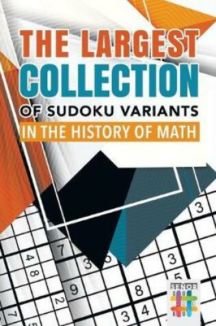 Cover of The Largest Collection of Sudoku Variants in the History of Math