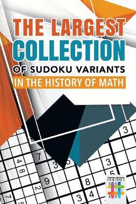 Book cover for The Largest Collection of Sudoku Variants in the History of Math