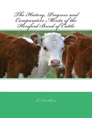 Cover of The History, Progress and Comparative Merits of the Hereford Breed of Cattle