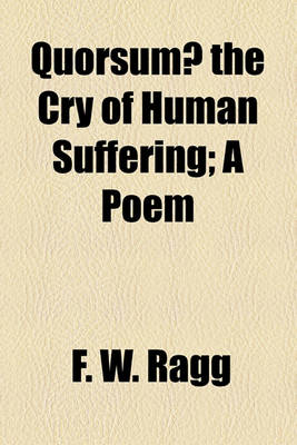 Book cover for Quorsum? the Cry of Human Suffering; A Poem