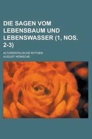 Cover of Die Sagen Vom Lebensbaum Und Lebenswasser; Altorientalische Mythen (1, Nos. 2-3)