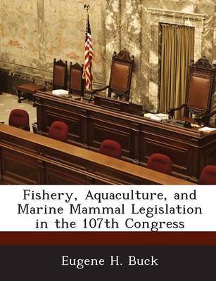 Book cover for Fishery, Aquaculture, and Marine Mammal Legislation in the 107th Congress