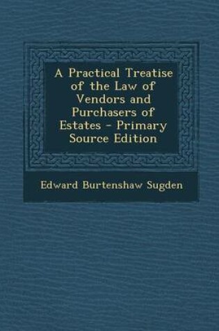 Cover of A Practical Treatise of the Law of Vendors and Purchasers of Estates