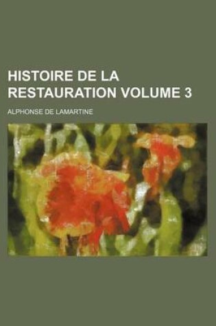 Cover of Histoire de La Restauration Volume 3