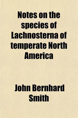 Book cover for Notes on the Species of Lachnosterna of Temperate North America; With Descriptions of New Species