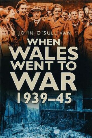 Cover of When Wales Went to War 1939-45