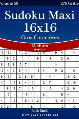 Cover of Sudoku Maxi 16x16 Gros Caractères - Medium - Volume 58 - 276 Grilles