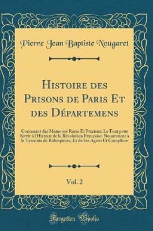 Cover of Histoire Des Prisons de Paris Et Des Departemens, Vol. 2