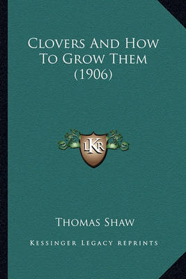 Book cover for Clovers and How to Grow Them (1906) Clovers and How to Grow Them (1906)