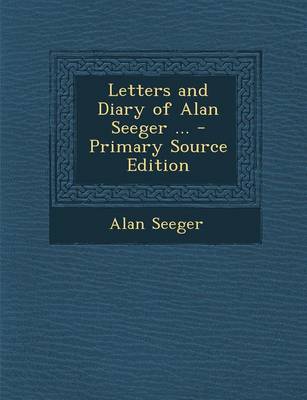 Book cover for Letters and Diary of Alan Seeger ... - Primary Source Edition