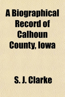 Book cover for A Biographical Record of Calhoun County, Iowa