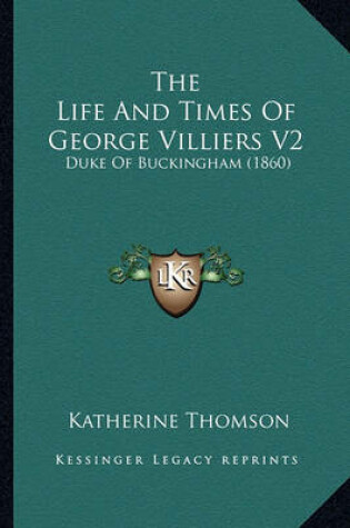 Cover of The Life and Times of George Villiers V2