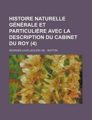 Book cover for Histoire Naturelle Generale Et Particuliere Avec La Description Du Cabinet Du Roy (4 )