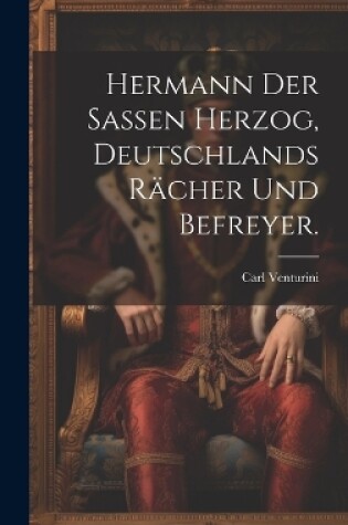 Cover of Hermann der Sassen Herzog, Deutschlands Rächer und Befreyer.