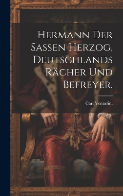 Book cover for Hermann der Sassen Herzog, Deutschlands Rächer und Befreyer.