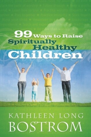 Cover of 99 Ways to Raise Spiritually Healthy Children
