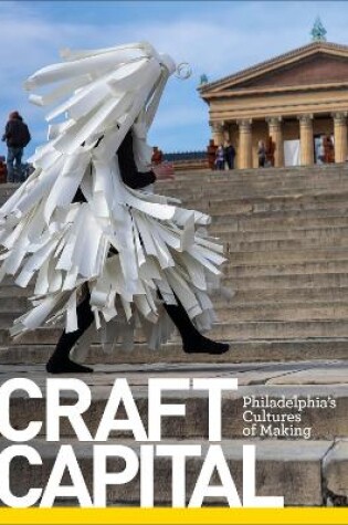 Craft Capital: Philadelphia's Cultures of Making