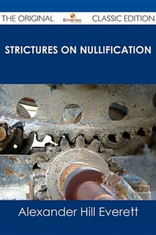 Cover of Strictures on Nullification - The Original Classic Edition