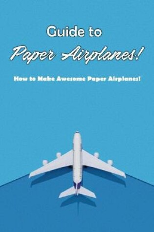 Cover of Guide to Paper Airplanes!