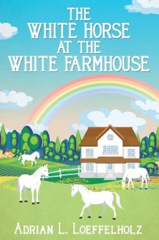 Cover of The White Horse at the White Farm House