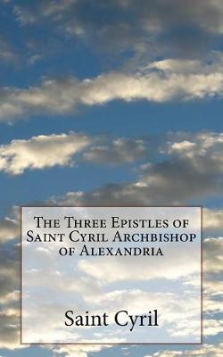 Book cover for The Three Epistles of Saint Cyril Archbishop of Alexandria