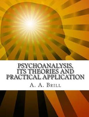 Book cover for Psychoanalysis Its Theories and Practical Application