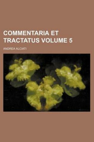Cover of Commentaria Et Tractatus Volume 5