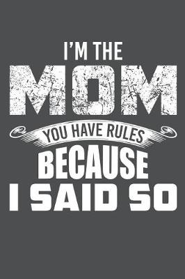 Book cover for I'm The Mom You Have Rules Because I Said So