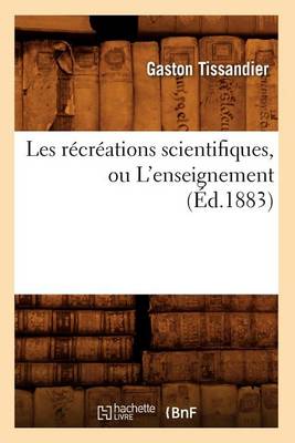 Book cover for Les Récréations Scientifiques, Ou l'Enseignement (Éd.1883)